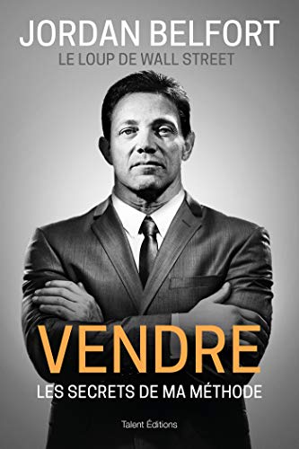 Jordan Belfort, le loup de Wall Street : Vendre: Les secrets de ma méthode Broché – Livre grand format, 14 août 2019 2 Jordan Belfort, le loup de Wall Street : Vendre: Les secrets de ma méthode Broché – Livre grand format, 14 août 2019