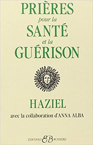 Prières pour la santé et la guérison Broché – 1 avril 1995 de Haziel (Auteur), Anna Alba (Adapté par, Avec la contribution de) 2 Prières pour la santé et la guérison Broché – 1 avril 1995 de Haziel (Auteur), Anna Alba (Adapté par, Avec la contribution de)