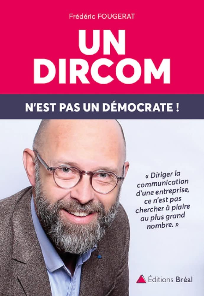 Un dircom n'est pas un démocrate !: Diriger la communication d'une entreprise ce n'est pas chercher à plaire ... Broché – 21 janvier 2020 de Frederic Fougerat (Auteur) 2 Un dircom n'est pas un démocrate !: Diriger la communication d'une entreprise ce n'est pas chercher à plaire ... Broché – 21 janvier 2020 de Frederic Fougerat (Auteur)